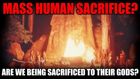 Mass Human Sacrifice? Are we being sacrificed to their gods?