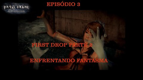 FATAL FRAME EP 3 PART 2 FIRST DROP