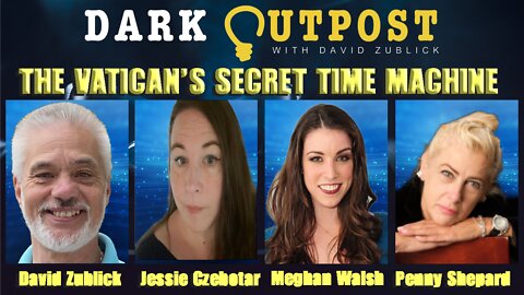 Dark Outpost LIVE 01-21-2022 The Vatican's Secret Time Machine