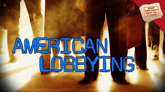 Stuff They Don't Want You To Know: Should Lobbying be Banned?