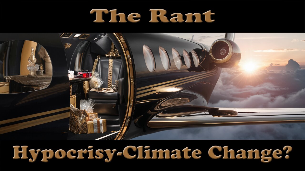 The Rant- Hypocrisy of Climate Change?