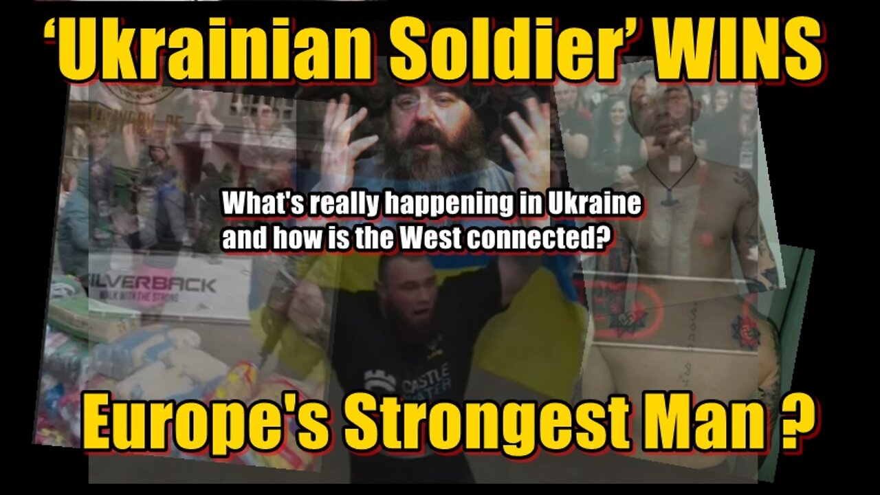 ‘Ukrainian Soldier’ WINS Europe’s Strongest Man ? What’s really going on in Ukraine?