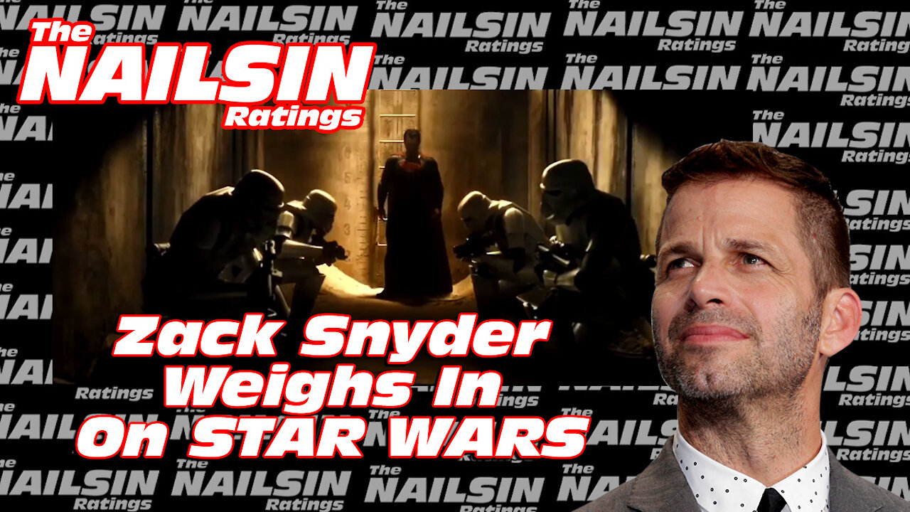 The Nailsin Ratings: Zack Snyder Weighs In On STAR WARS