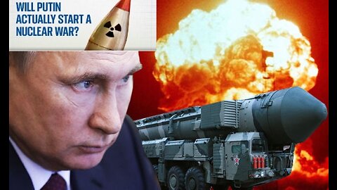 Will Putin start a nuclear war over Ukraine