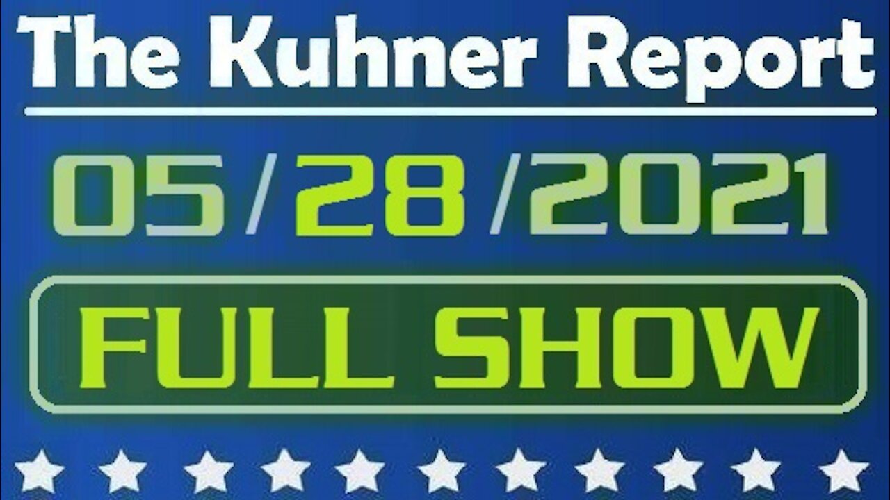 The Kuhner Report 05/28/2021 [FULL SHOW] Fake president Biden & COVID Origin Investigation