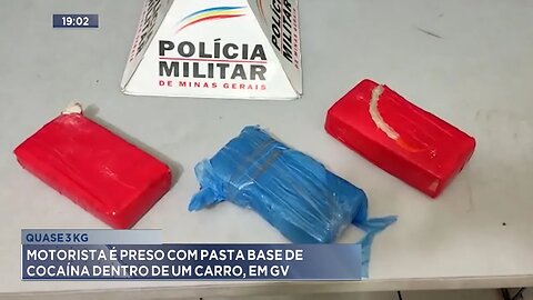 Quase 3 Kg: Motorista é Preso com Pasta Base de Cocaína Dentro de um Carro, em GV.