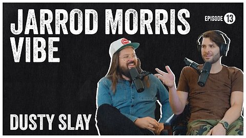 The Jarrod Morris Vibe l Ep #13 - Dusty Slay