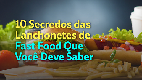 10 Segredos de fast food que você precisa saber