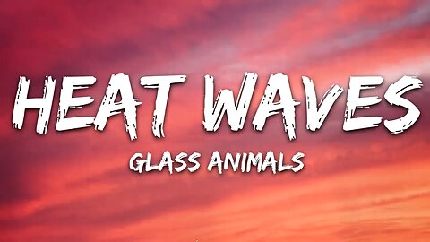 Heat waves || lyrics||