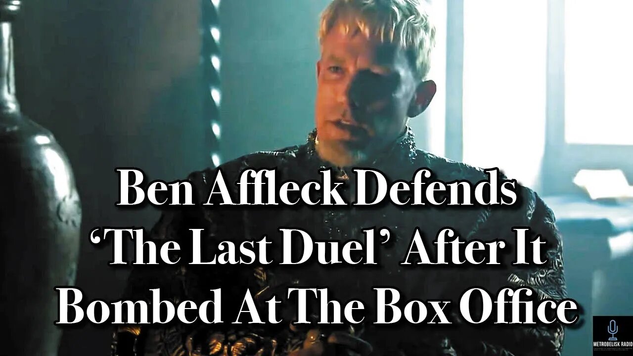 Ben Affleck Defends The Last Duel After It BOMBED At The Box Office