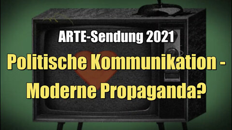 Politische Kommunikation: Moderne Propaganda? (ARTE I 29.09.2021)