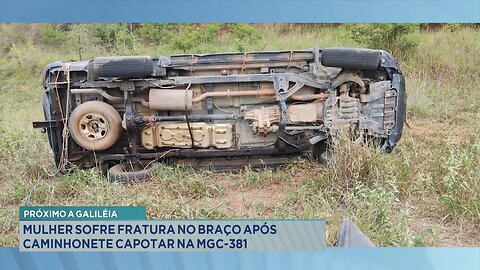 Próximo a Galiléia: Mulher Sofre Fratura no Braço após Caminhonete Capotar na MGC-381.