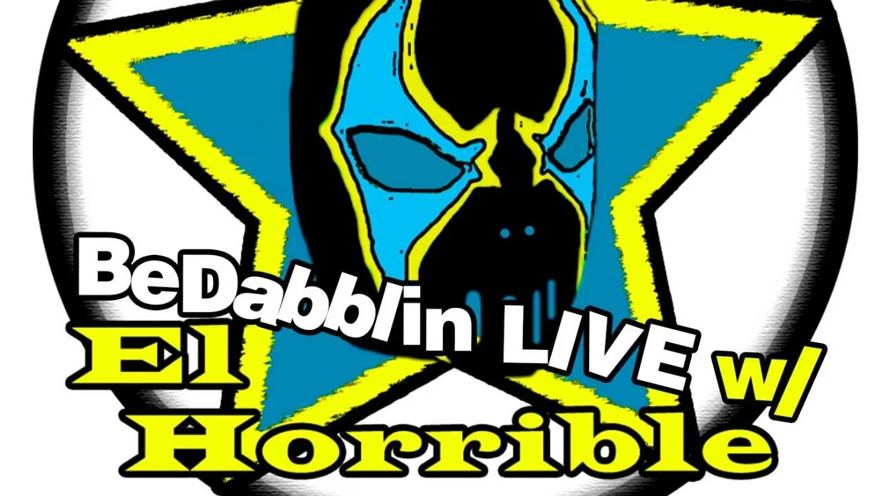 BeDabblin LIVE w/El Horrible ep033: Stuttering John Can't Stay Away