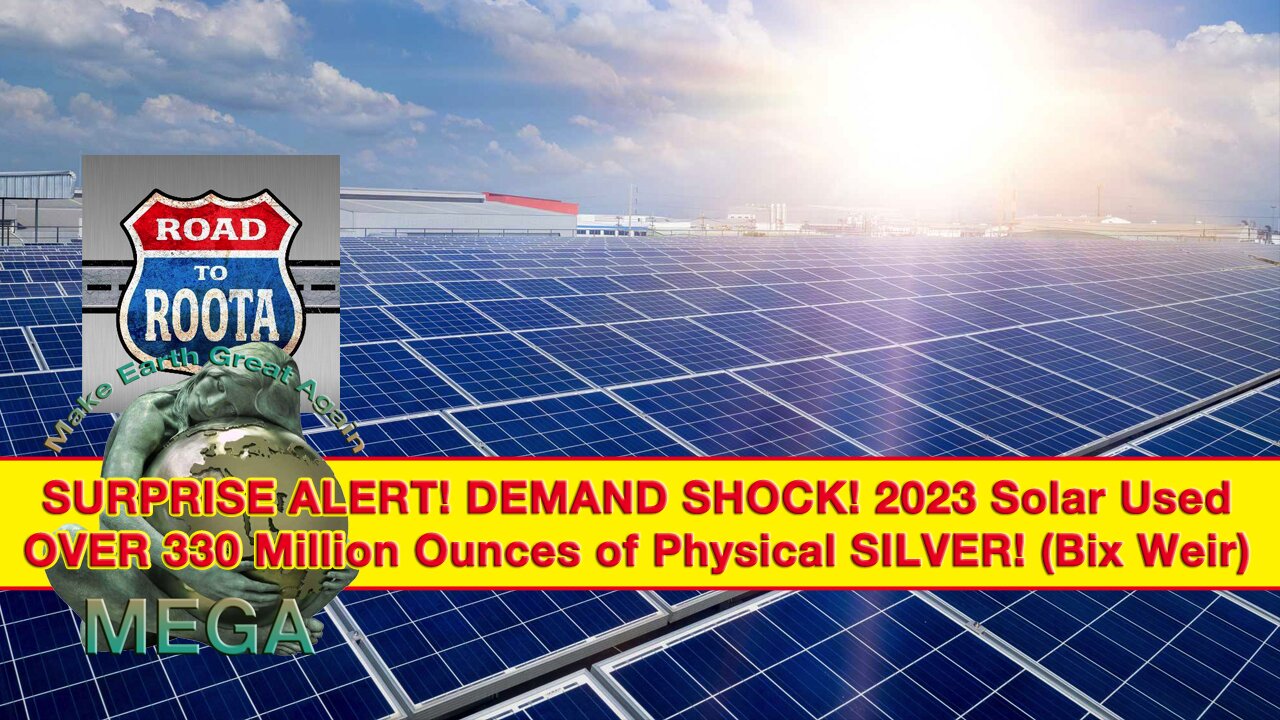 SURPRISE ALERT! DEMAND SHOCK! 2023 Solar Used OVER 330 Million Ounces of Physical SILVER! (Bix Weir)