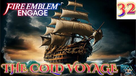 Fire Emblem Engage Playthrough Part 32: The Cold Voyage