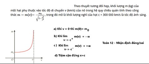 Toán 12: Theo thuyết tương đối hẹp, khối lượng m (kg) của một hạt phụ thuộc vào tốc độ di chuyển v