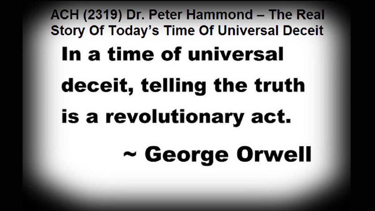 ACH (2319) Dr. Peter Hammond – The Real Story Of Today’s Time Of Universal Deceit