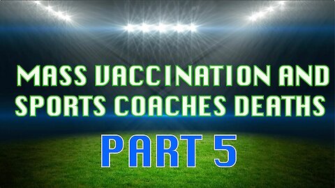 Mass Vaccination and Sports COACH Victims - Part 5