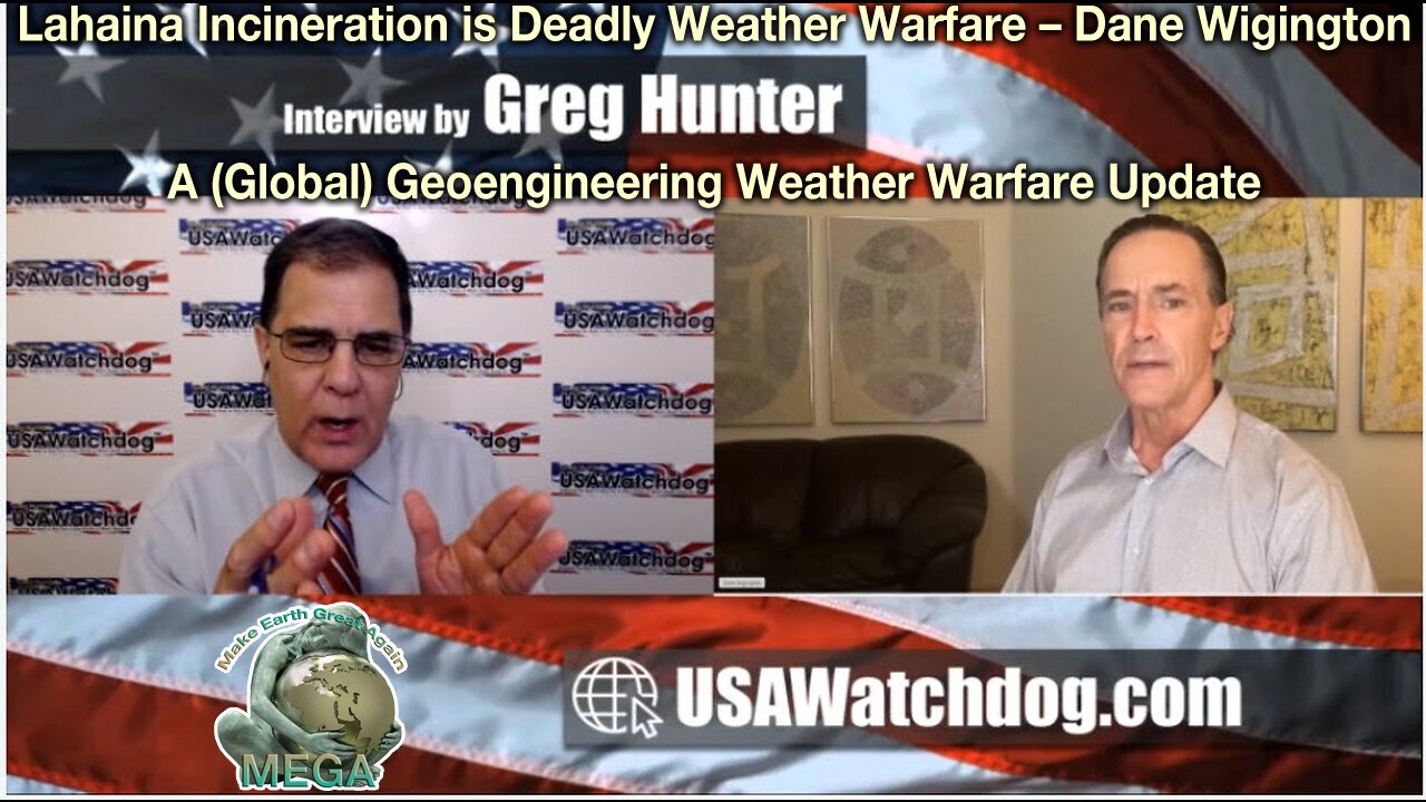 Lahaina Incineration is Deadly Weather Warfare – Dane Wigington - A (Global) Geoengineering Weather Warfare Update w/ Dane Wigington on USAWatchdog with Greg Hunter