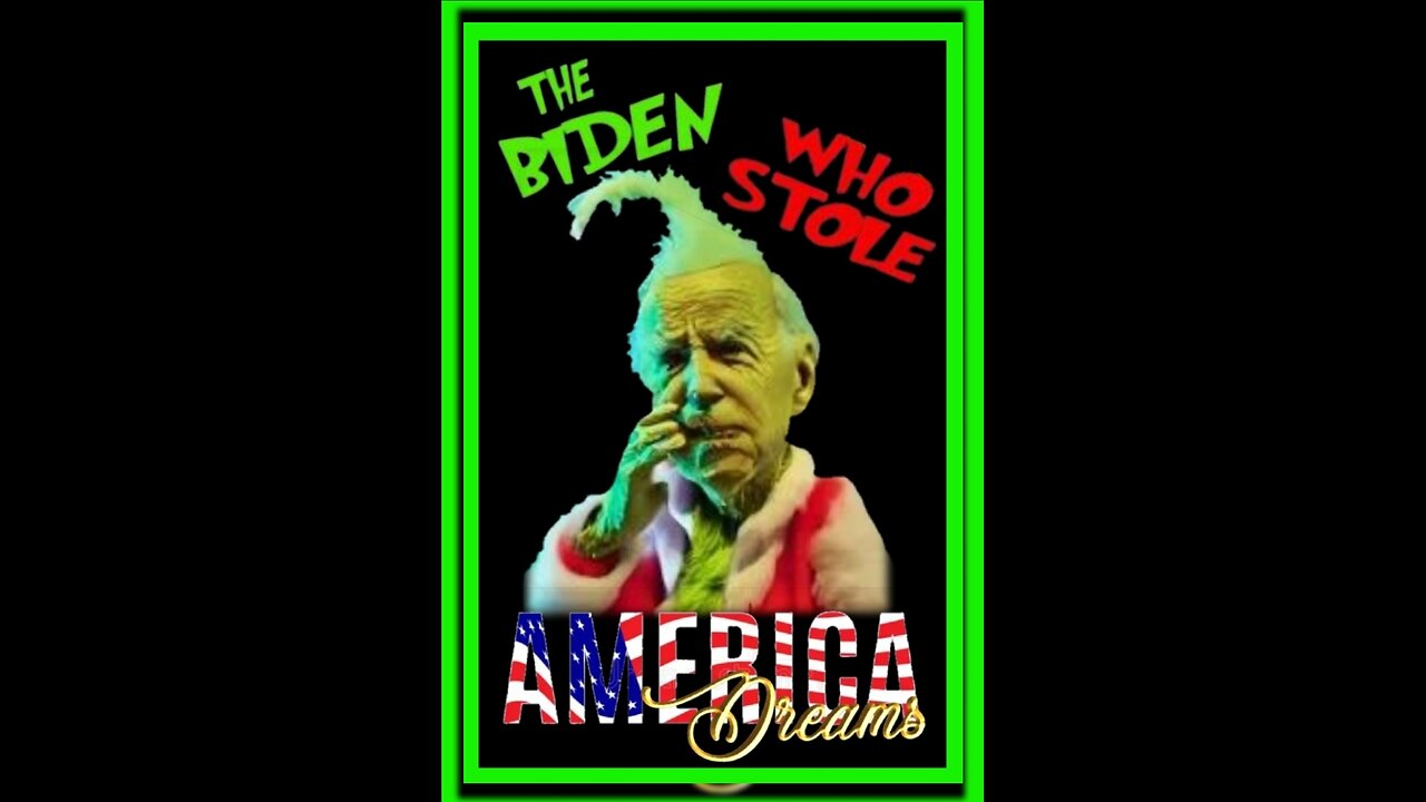 🎄"THE BIDEN GRINCH WHO STOLE THE AMERICAN DREAM"🎄