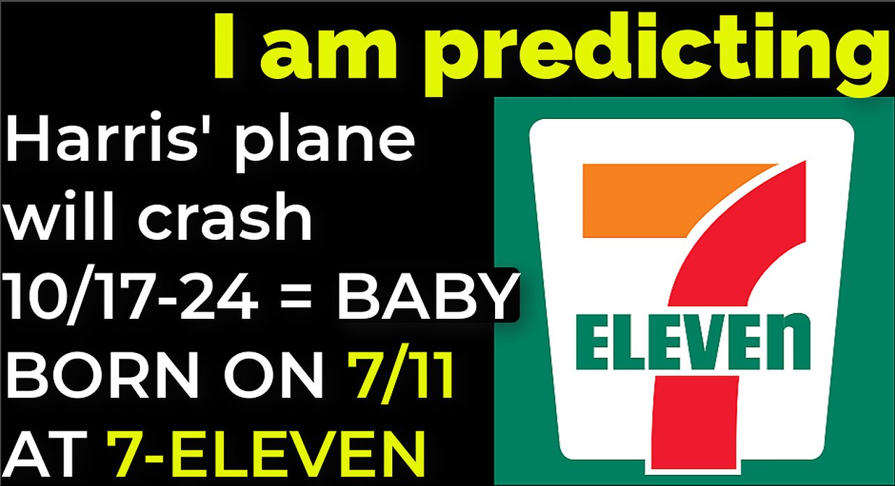 I am predicting: Harris' plane will crash on Oct 24 = BABY BORN ON 7/11 AT 7-ELEVEN PROPHECY