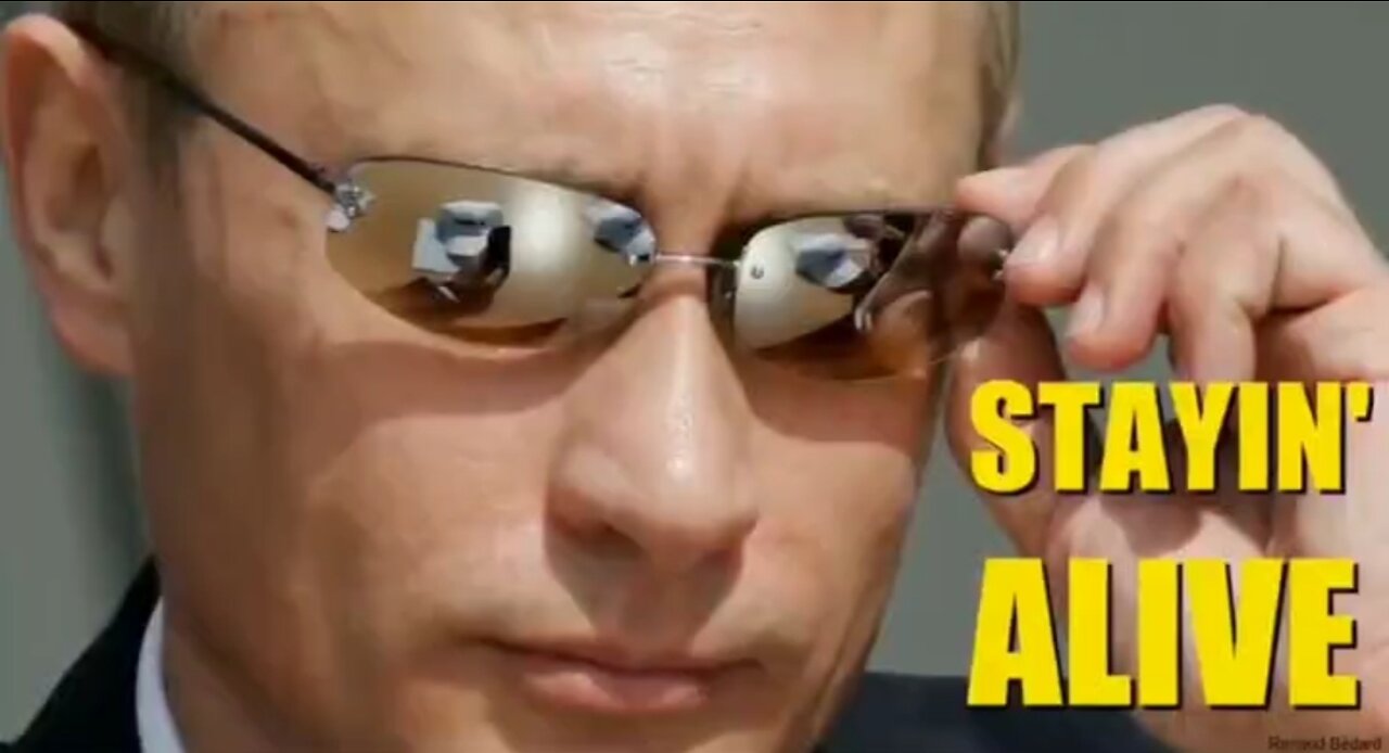 "VLADIMIR PUTIN STAYIN' ALIVE"