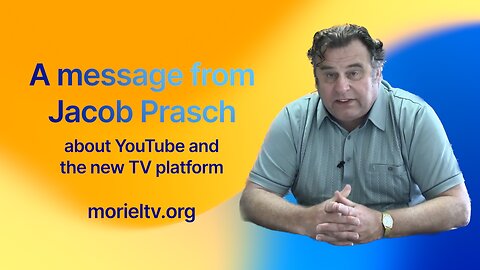 A Message from Jacob Prasch about YouTube and The New morieltv.org Platform.