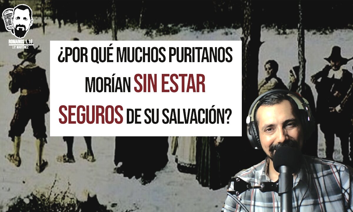 ¿Por qué muchos puritanos morían sin estar seguros de su salvación?