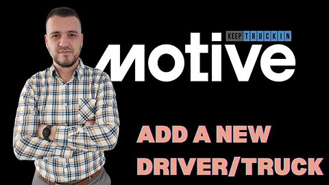 How to add a new driver and a truck to Keeptruckin/Motive ELDs