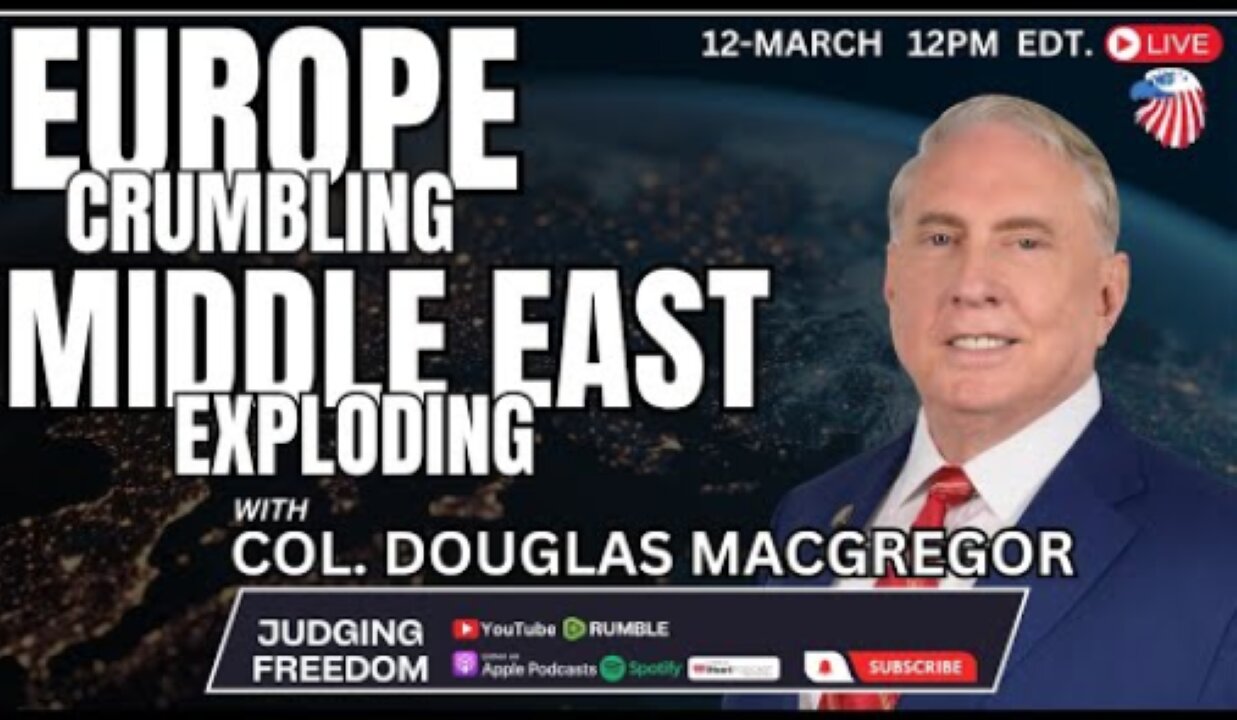 Col. Douglas Macgregor: Europe Crumbling, Middle East Exploding