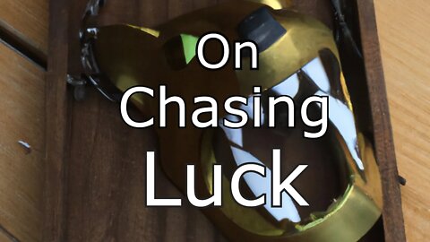 on chasing luck