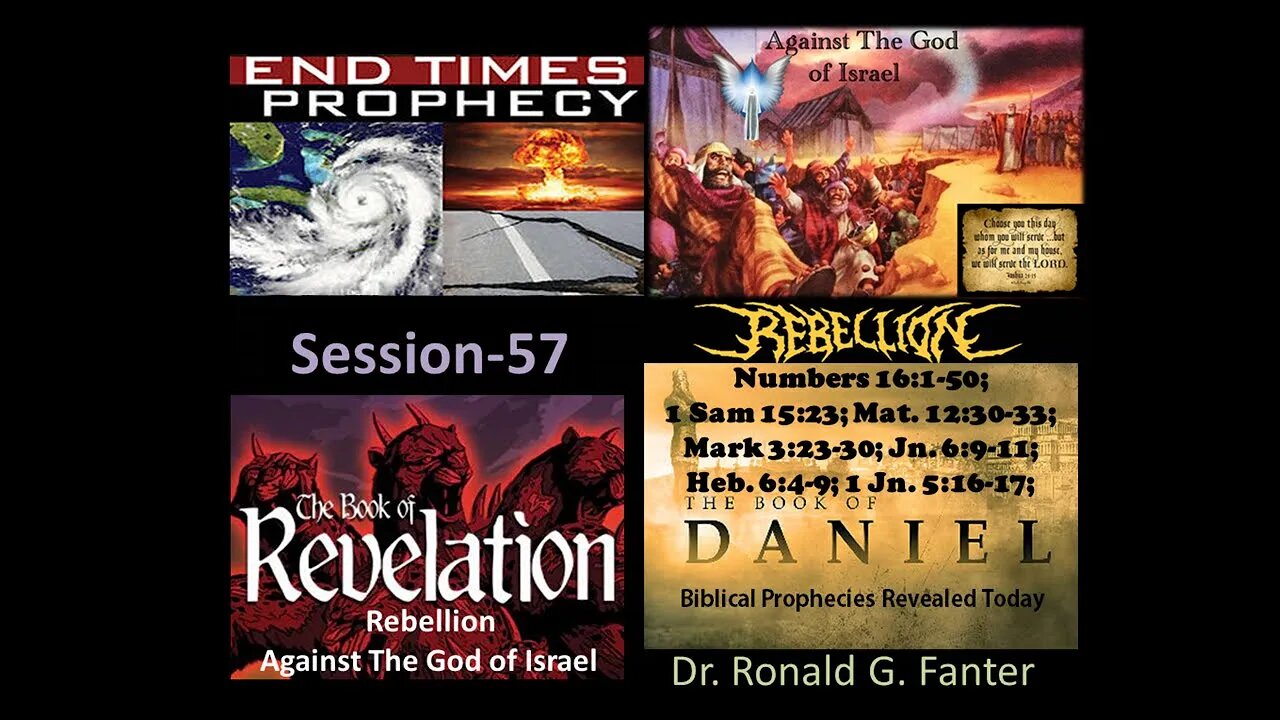 Then They Rebelled Against The God of Israel Session 57 Dr. Ronald G. Fanter