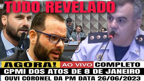 🔴 AGORA! CPMI DOS ATOS DE 8 DE JANEIRO OUVE CORONEL DA PM JORGE NAIME DIA 26/06/2023 COMPLETO