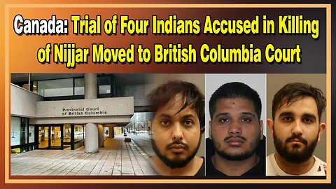 Live: Trial of Four Indians Accused in Killing of Nijjar Moved to British Columbia Court