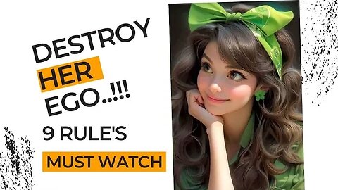 9 Golden Rules To DESTROY Her EGO - Must Watch