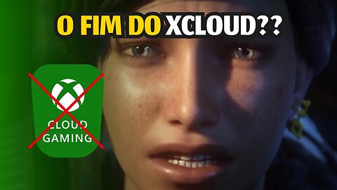 O FIM DO XCLOUD??