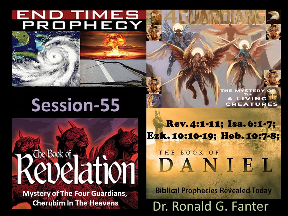 Mystery of The Four Guardians, Cherubim In The Heavens Session 55 Dr. Ronald G. Fanter