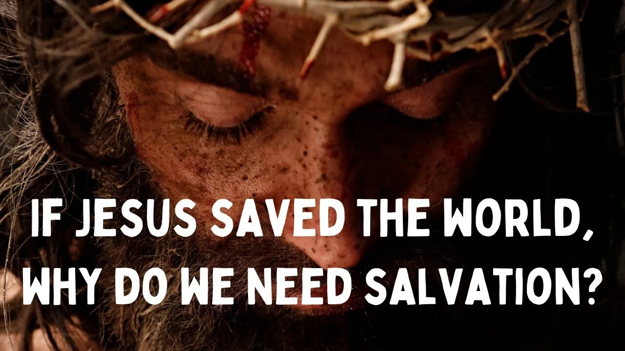 If Jesus saved the world, why do we need salvation?