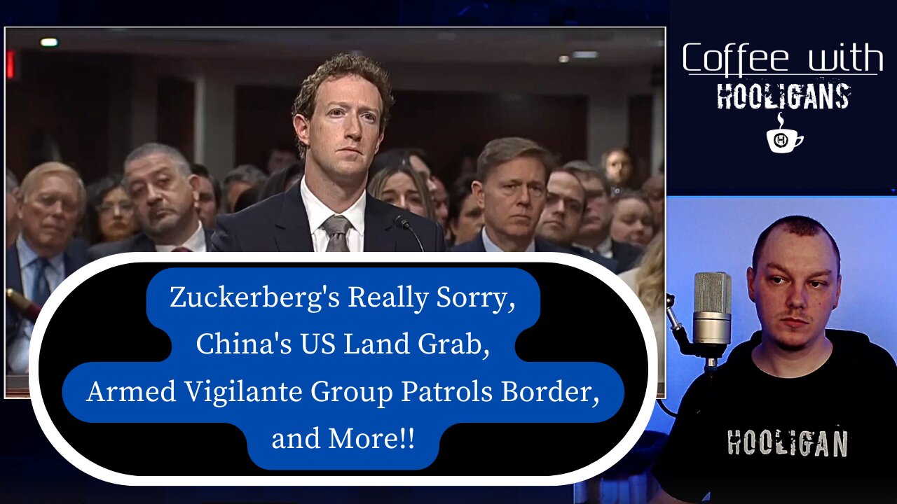 Zuckerberg's Really Sorry, China's US Land Grab, Armed Vigilante Group Patrols Border, and More!!