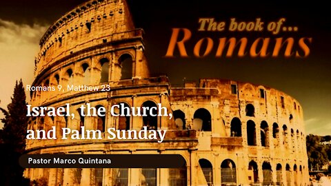 Romans 9, Matthew 24; Israel, the church, and Palm Sunday