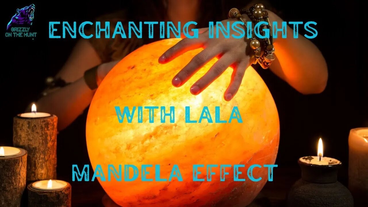 ENCHANTING WITH LALA ~ MANDELA EFFECT