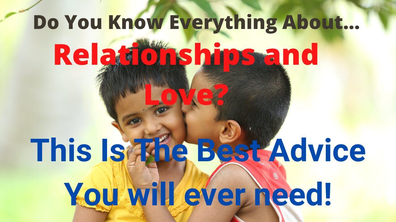 Do You Know Everything About Relationships and Love? This is the BEST ADVICE you will ever need.