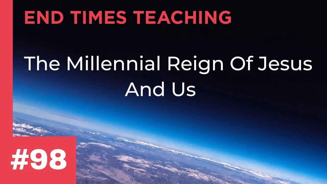 The Millennial Reign Of Jesus And Us