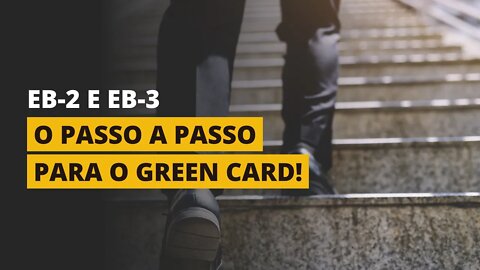O PASSO A PASSO PARA O GREEN CARD (EB-2 E EB-3)!