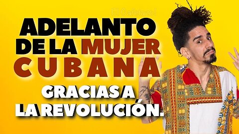 Adelanto de la mujer cubana gracias a la revolución.