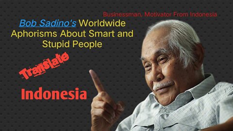 Bob Sadino's Worldwide Aphorisms About Smart and Stupid People