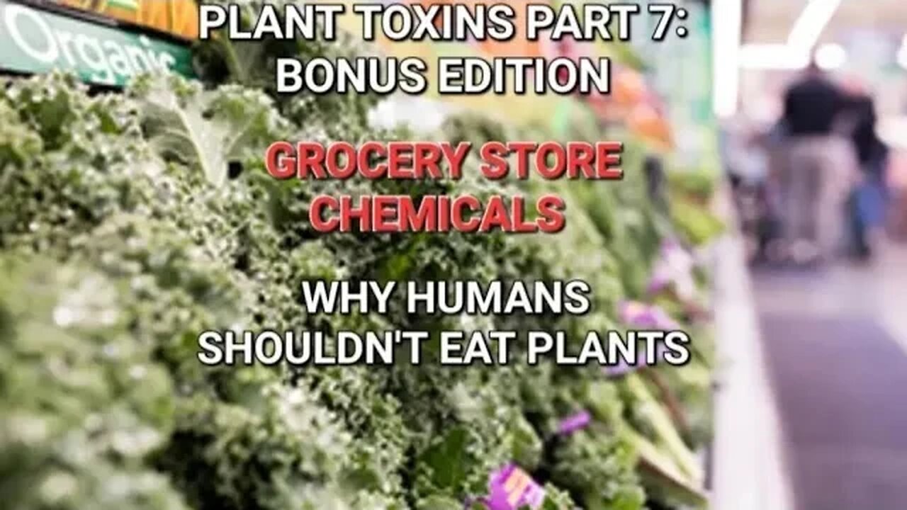 Plant Toxins Part 7: GROCERY STORE CHEMICALS | Why humans shouldn't eat plants