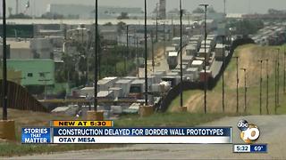 Border wall prototype construction possibly delayed
