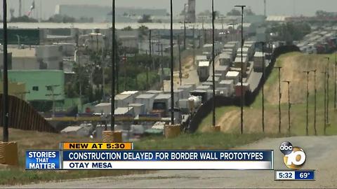 Border wall prototype construction possibly delayed