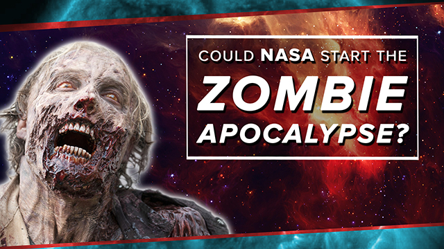 Could NASA Start the Zombie Apocalypse?